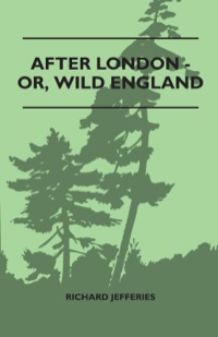 Cover image: After London - Or, Wild England 9781446520932