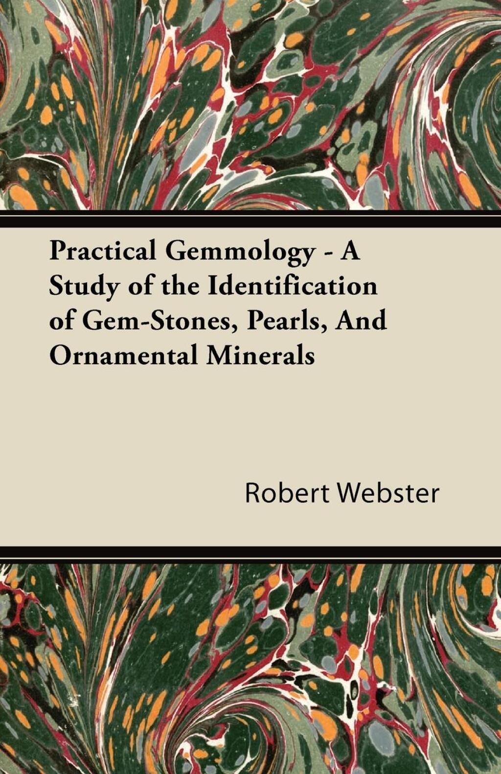 Practical Gemmology – A Study of the Identification of Gem-Stones, Pearls and Ornamental Minerals