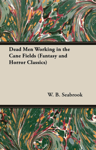 Cover image: Dead Men Working in the Cane Fields (Fantasy and Horror Classics) 9781447404163