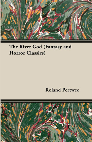 Cover image: The River God (Fantasy and Horror Classics) 9781447404439