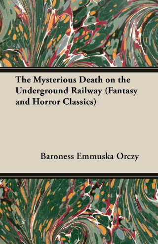 Cover image: The Mysterious Death on the Underground Railway (Fantasy and Horror Classics) 9781447404583