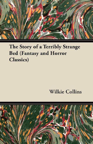 Cover image: The Story of a Terribly Strange Bed (Fantasy and Horror Classics) 9781447404910