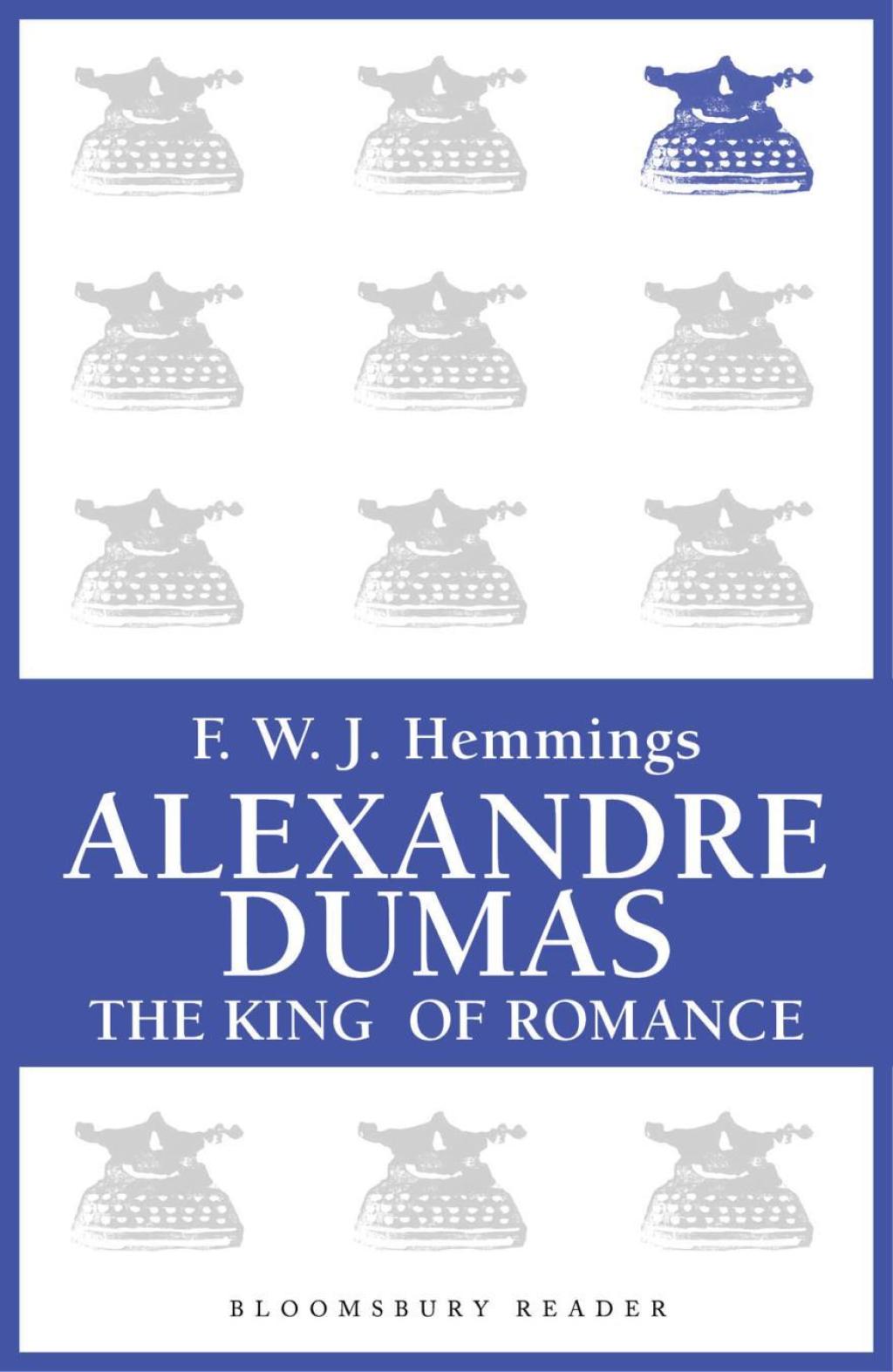 Alexandre Dumas The King of Romance 1st Edition