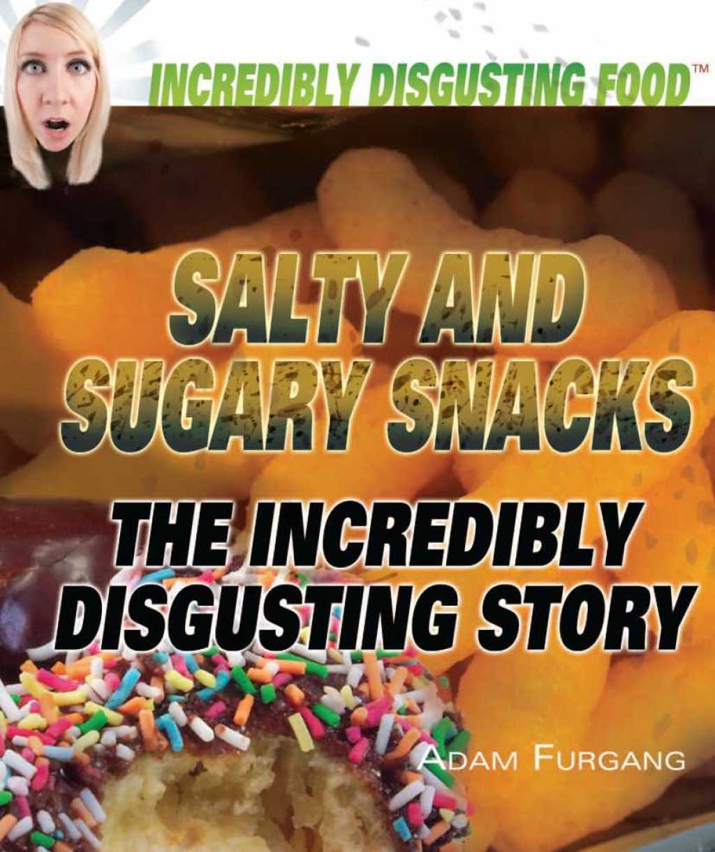 Salty and Sugary Snacks The Incredibly Disgusting Story