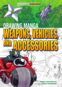 Cover image: Drawing Manga Weapons, Vehicles, and Accessories 9781448848010