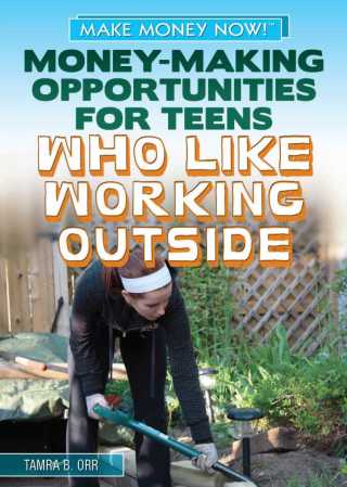 Cover image: Money-Making Opportunities for Teens Who Like Working Outside 9781448893836