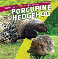 صورة الغلاف: Tell Me the Difference Between a Porcupine and a Hedgehog 9781448896370