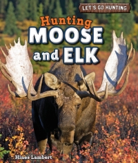 Cover image: Hunting Moose and Elk 9781448896639