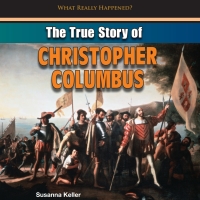 Imagen de portada: The True Story of Christopher Columbus 9781448896929