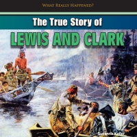 Omslagafbeelding: The True Story of Lewis and Clark 9781448896943