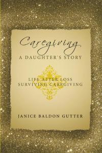 表紙画像: Caregiving: a Daughter's Story 9781449025038