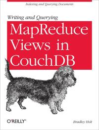 Cover image: Writing and Querying MapReduce Views in CouchDB 1st edition 9781449303129