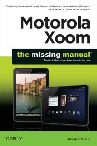 Cover image: Motorola Xoom: The Missing Manual 1st edition 9781449301750