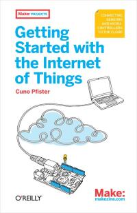 表紙画像: Getting Started with the Internet of Things 1st edition 9781449393571