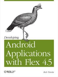Cover image: Developing Android Applications with Flex 4.5 1st edition 9781449305376