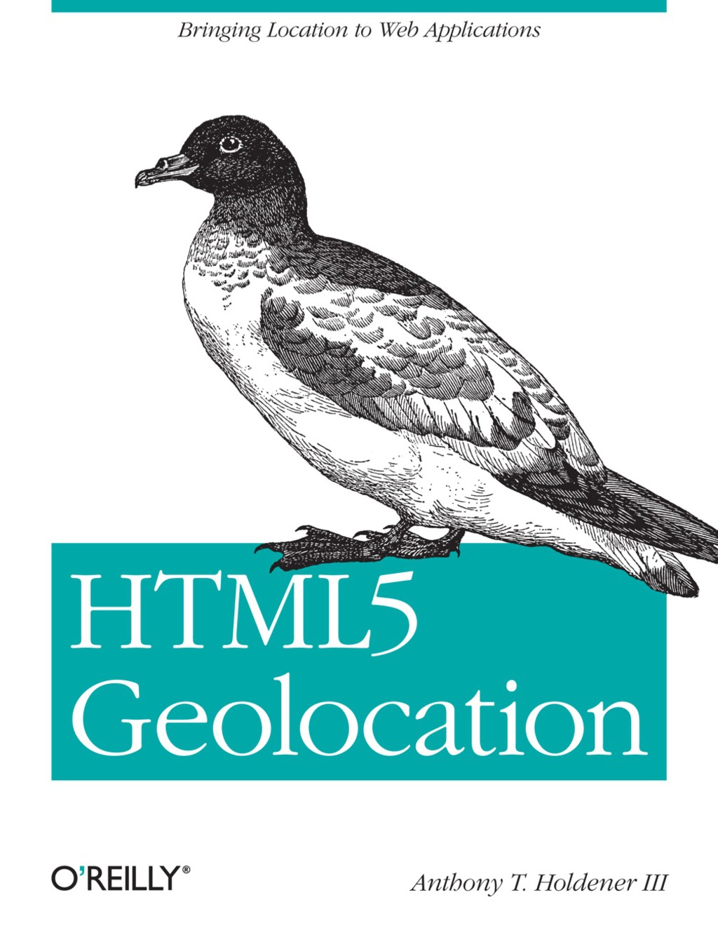 HTML5 Geolocation Bringing Location to Web Applications 1st Edition