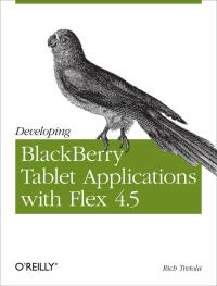 Cover image: Developing BlackBerry Tablet Applications with Flex 4.5 1st edition 9781449305567