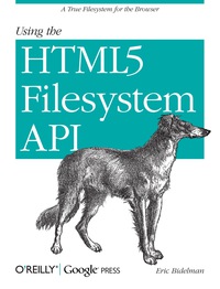 Cover image: Using the HTML5 Filesystem API 1st edition 9781449309459