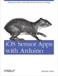 Cover image: iOS Sensor Apps with Arduino 1st edition 9781449308483