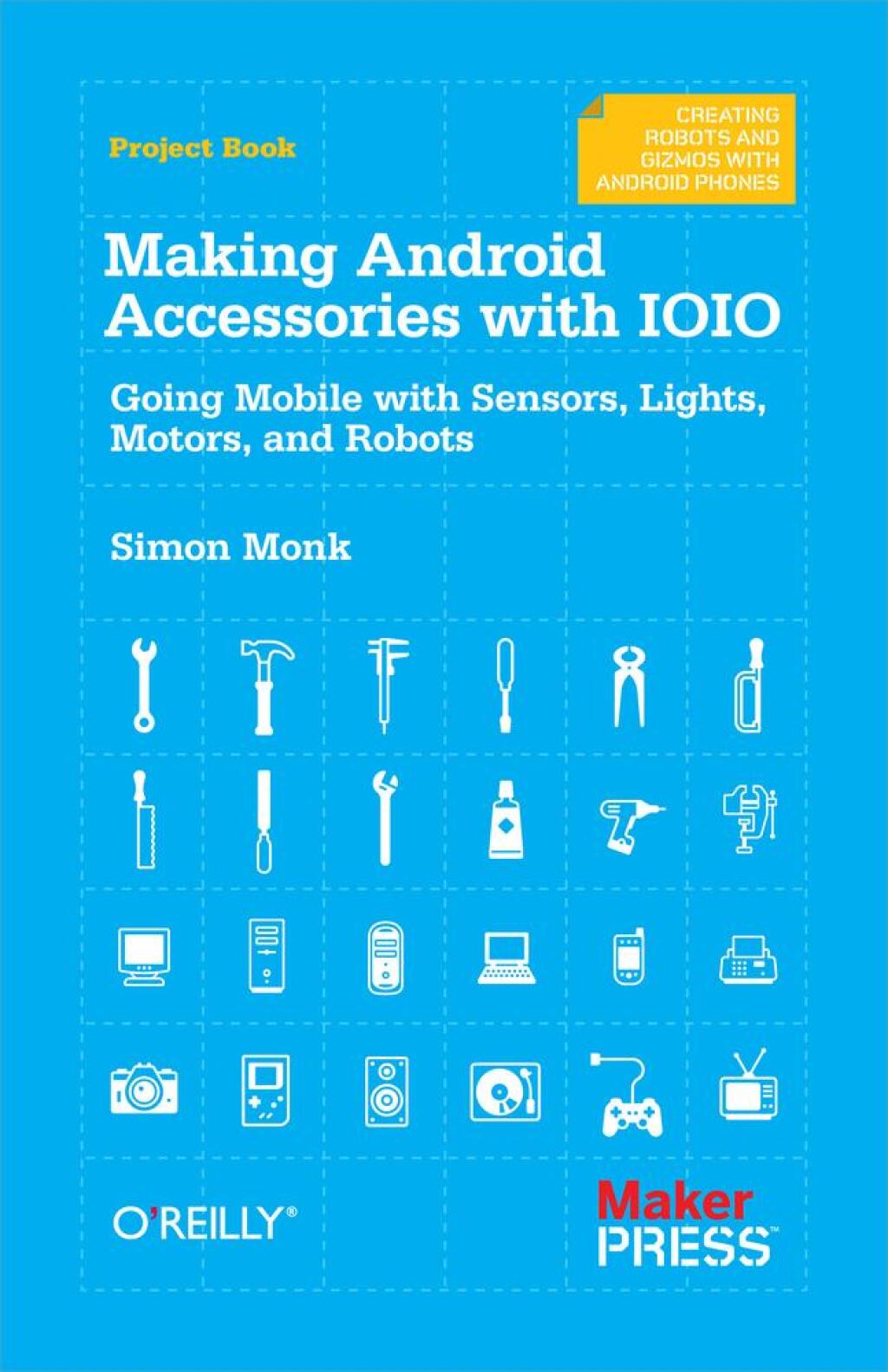 Making Android Accessories with IOIO Going Mobile with Sensors, Lights, Motors, and Robots 1st Edition
