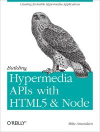 Immagine di copertina: Building Hypermedia APIs with HTML5 and Node 1st edition 9781449306571