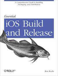 Cover image: Essential iOS Build and Release 1st edition 9781449313944