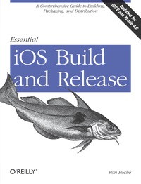 表紙画像: Essential iOS Build and Release 1st edition 9781449313944