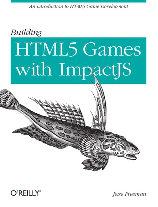 表紙画像: Building HTML5 Games with ImpactJS 1st edition 9781449315177