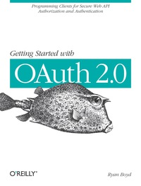 表紙画像: Getting Started with OAuth 2.0 1st edition 9781449311605