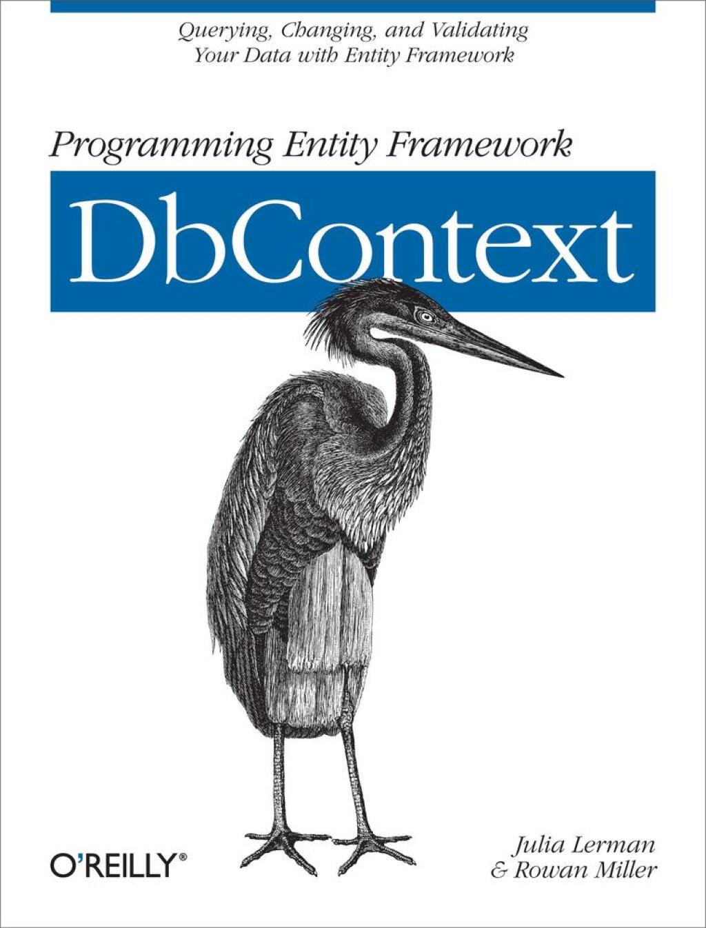 Programming Entity Framework: DbContext Querying, Changing, and Validating Your Data with Entity Framework 1st Edition
