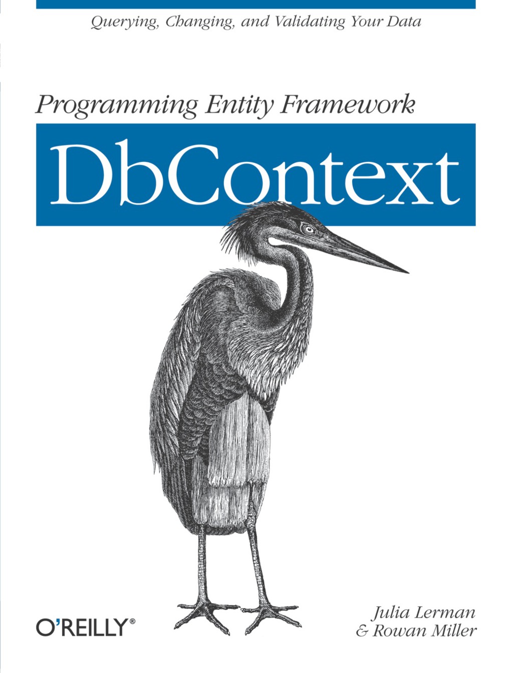 Programming Entity Framework: DbContext Querying, Changing, and Validating Your Data with Entity Framework 1st Edition