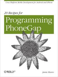 表紙画像: 20 Recipes for Programming PhoneGap 1st edition 9781449319540