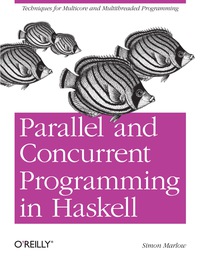 Omslagafbeelding: Parallel and Concurrent Programming in Haskell 1st edition 9781449335946