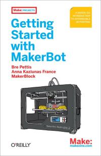表紙画像: Getting Started with MakerBot 1st edition 9781449338657