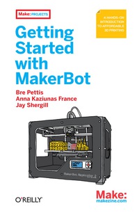 表紙画像: Getting Started with MakerBot 1st edition 9781449338657