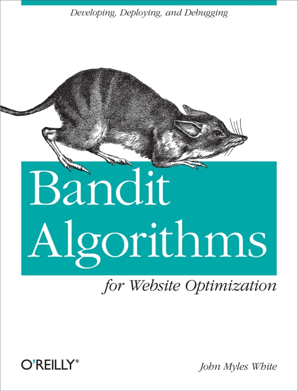 Bandit Algorithms for Website Optimization Developing, Deploying, and Debugging 1st Edition