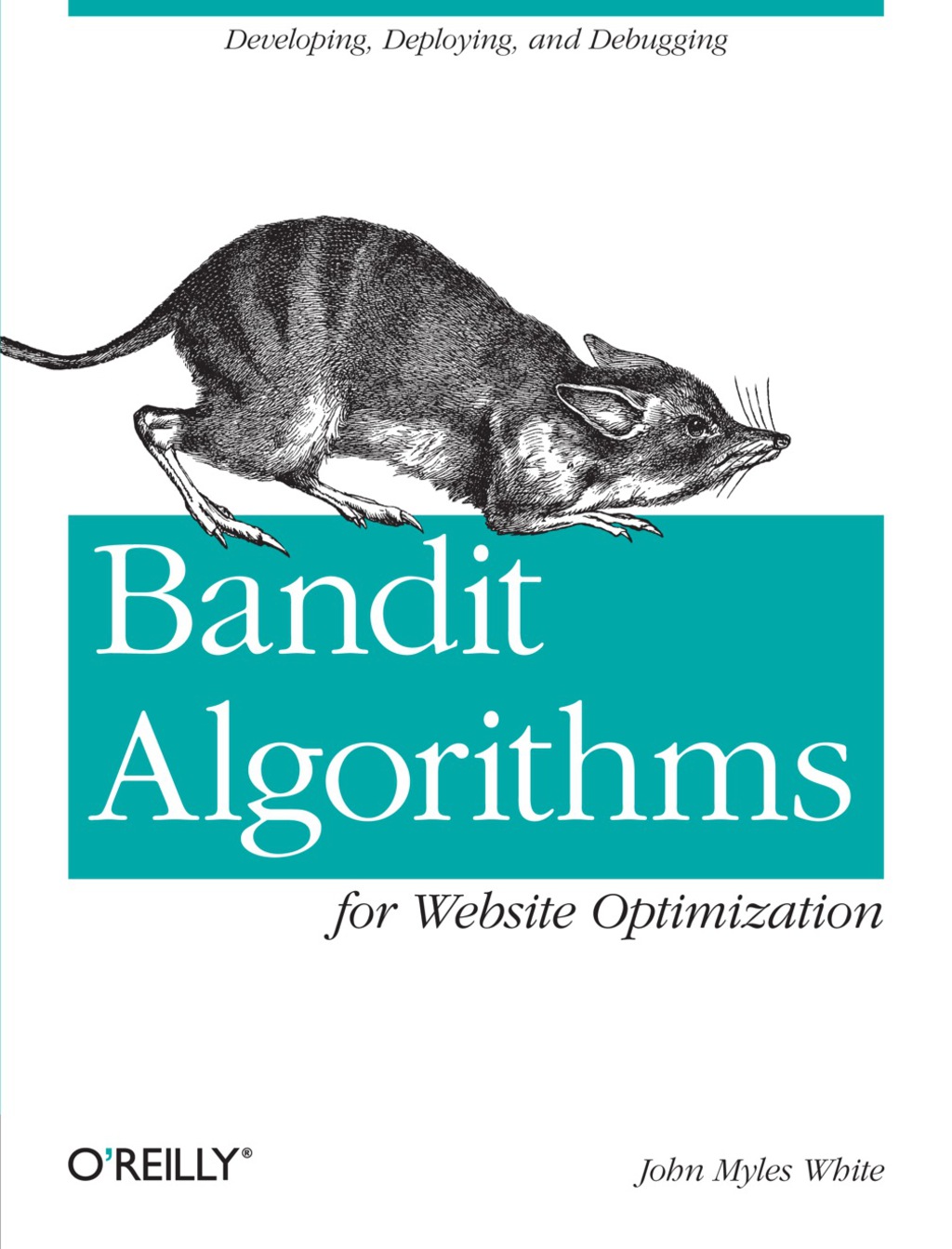 Bandit Algorithms for Website Optimization Developing, Deploying, and Debugging 1st Edition
