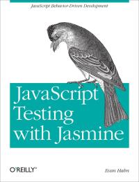 Cover image: JavaScript Testing with Jasmine 1st edition 9781449356378