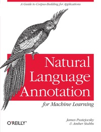 صورة الغلاف: Natural Language Annotation for Machine Learning 1st edition 9781449306663