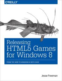 Omslagafbeelding: Releasing HTML5 Games for Windows 8 1st edition 9781449360504