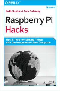 Cover image: Raspberry Pi Hacks 1st edition 9781449362348