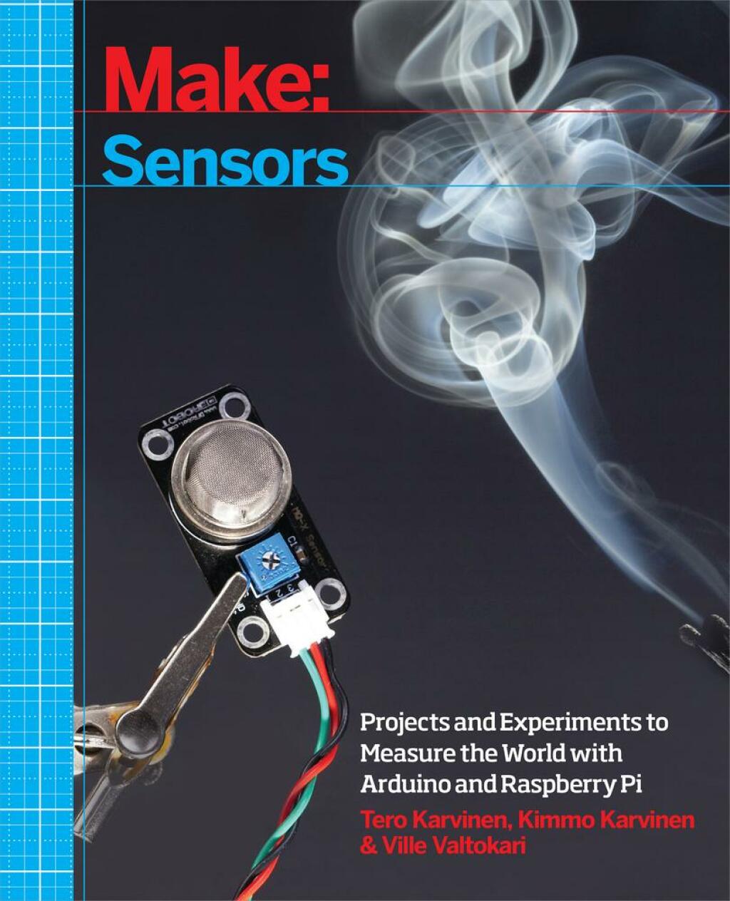 Make: Sensors A Hands-On Primer for Monitoring the Real World with Arduino and Raspberry Pi 1st Edition