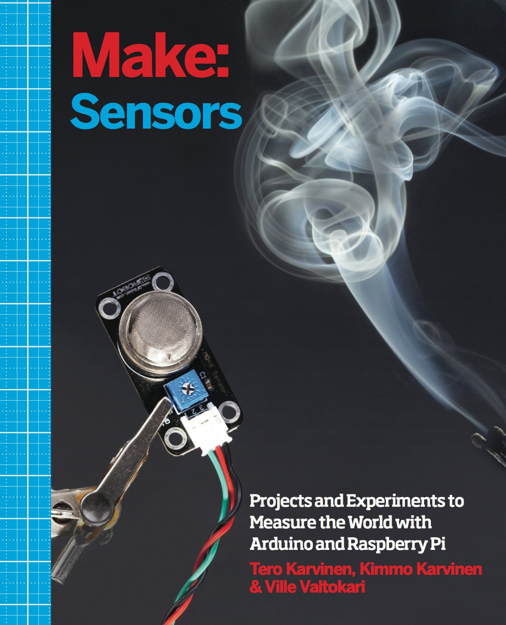 Make: Sensors A Hands-On Primer for Monitoring the Real World with Arduino and Raspberry Pi 1st Edition