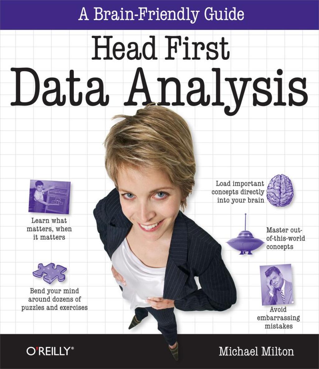 Head First Data Analysis A learner’s guide to big numbers, statistics, and good decisions 1st Edition