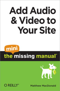 Cover image: Add Audio and Video to Your Site: The Mini Missing Manual 1st edition 9781449382506