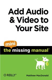 Imagen de portada: Add Audio and Video to Your Site: The Mini Missing Manual 1st edition 9781449382506