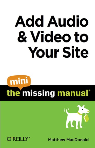 Cover image: Add Audio and Video to Your Site: The Mini Missing Manual 1st edition 9781449382506