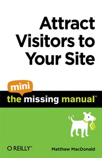 Imagen de portada: Attract Visitors to Your Site: The Mini Missing Manual 1st edition 9781449382520