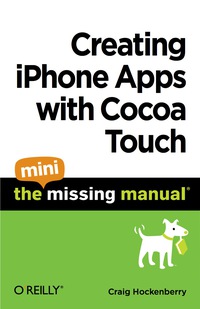 Omslagafbeelding: Creating iPhone Apps with Cocoa Touch: The Mini Missing Manual 1st edition 9781449388409
