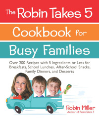 Imagen de portada: The Robin Takes 5 Cookbook for Busy Families 9781449436889